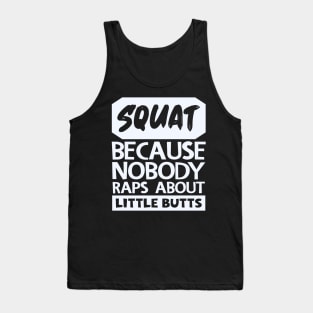 Squat Because Nobody Raps About Little Butts Tank Top